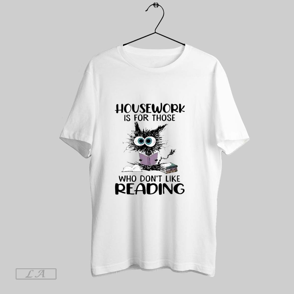 Original Cat Housework Is For Those Who Dont Like Reading T Shirt Unisex