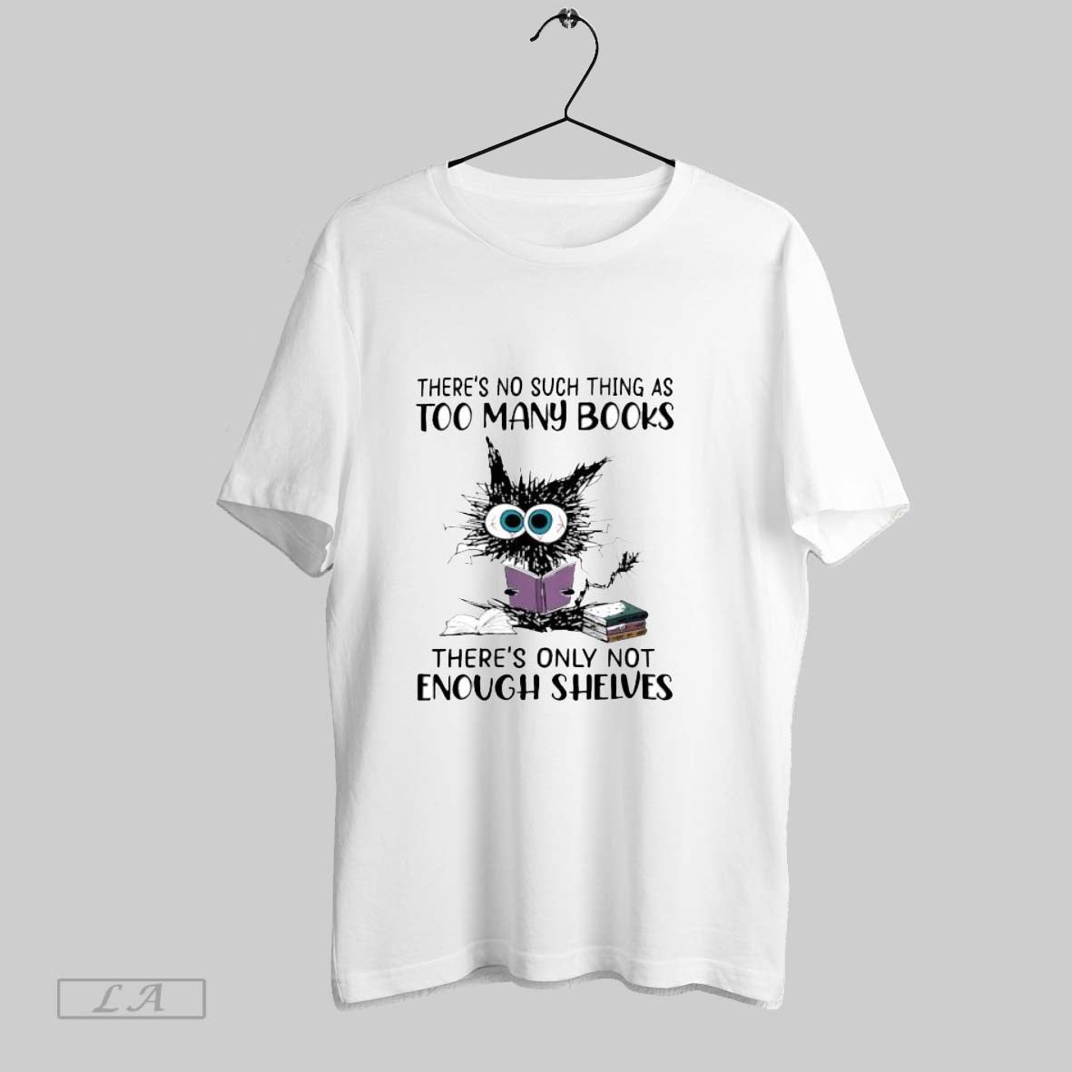 Original Cat Theres No Such Thing As Too Many Books T Shirt Unisex