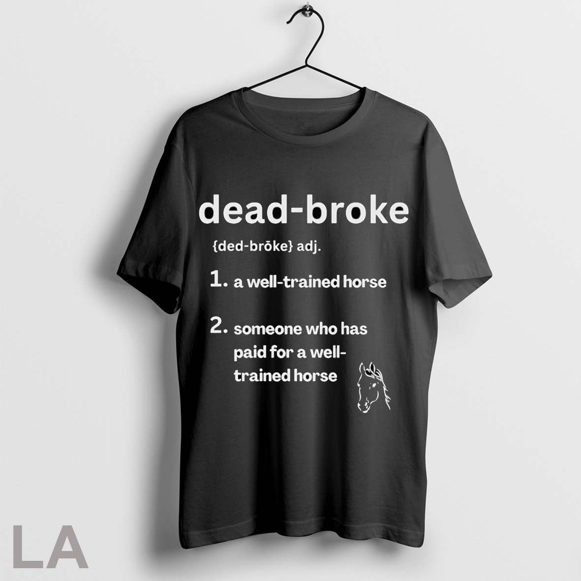 Original Dead Broke A Well Trained Horse Someone Who Has Paid For A Well Trained Unisex