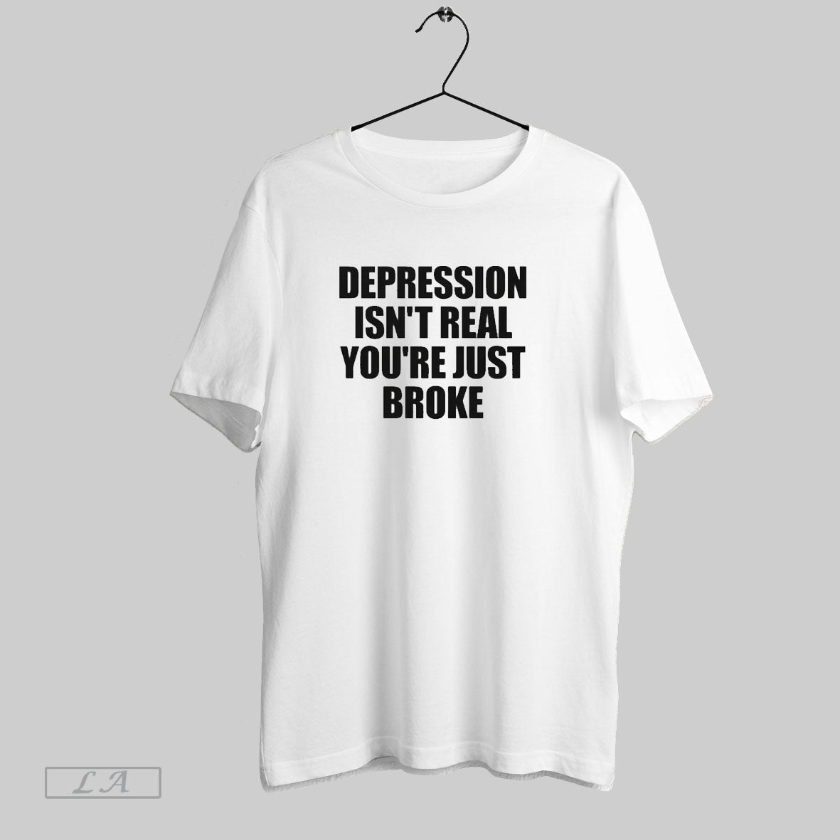 Original Depression Isnt Real Youre Just Broke T Shirts Unisex