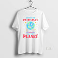 Original Destroy The Patriarchy Not The Planet Unisex