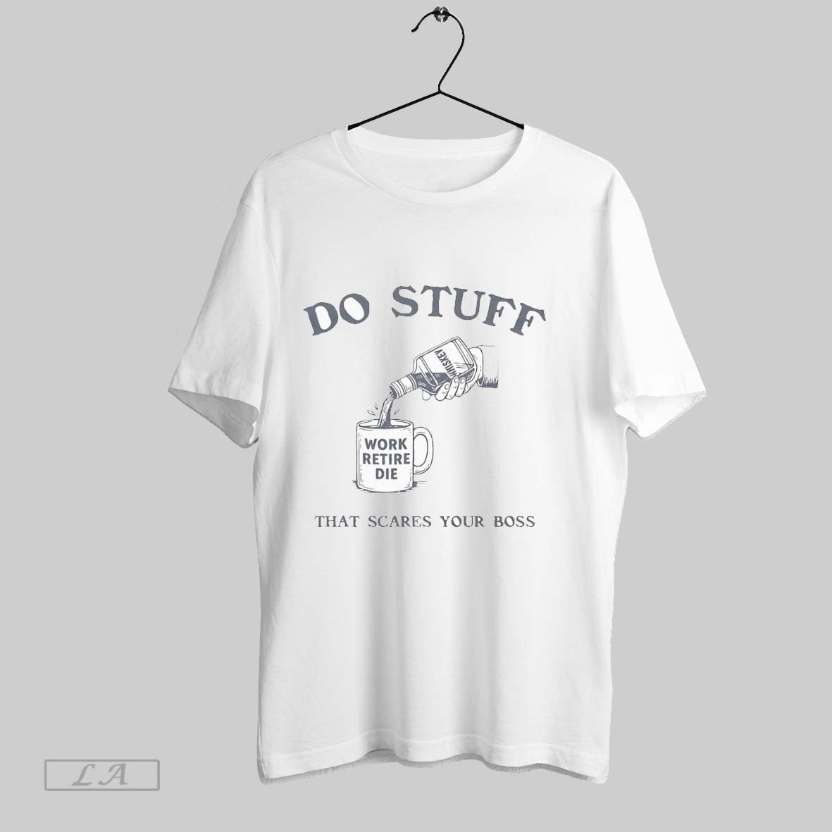 Original Do Stuff That Scares Your Boss T Shirt Unisex