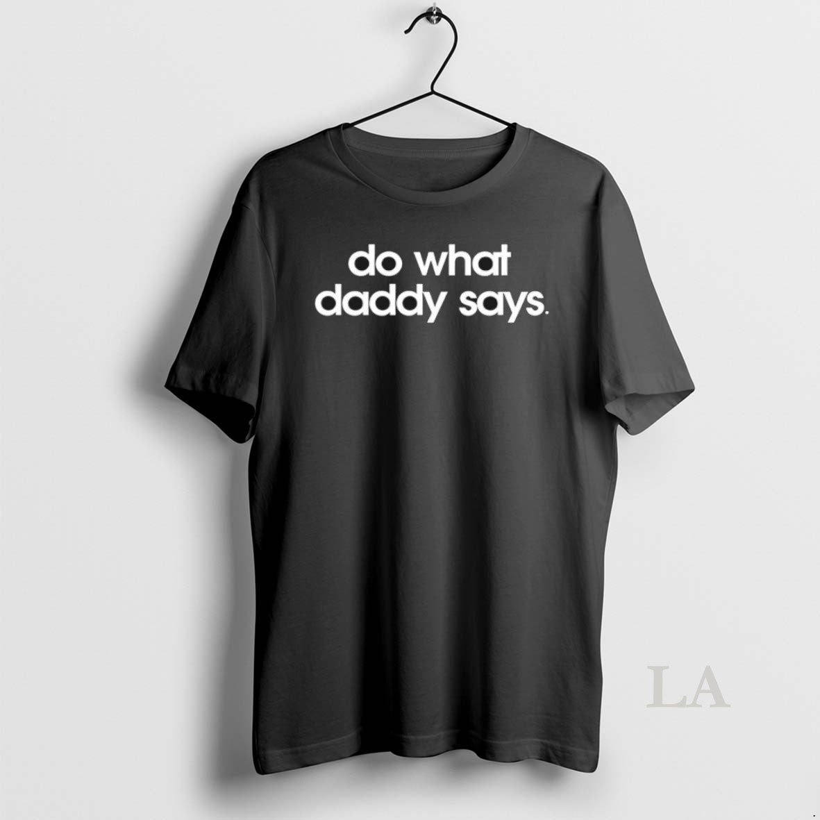 Original Do What Daddy Says Unisex