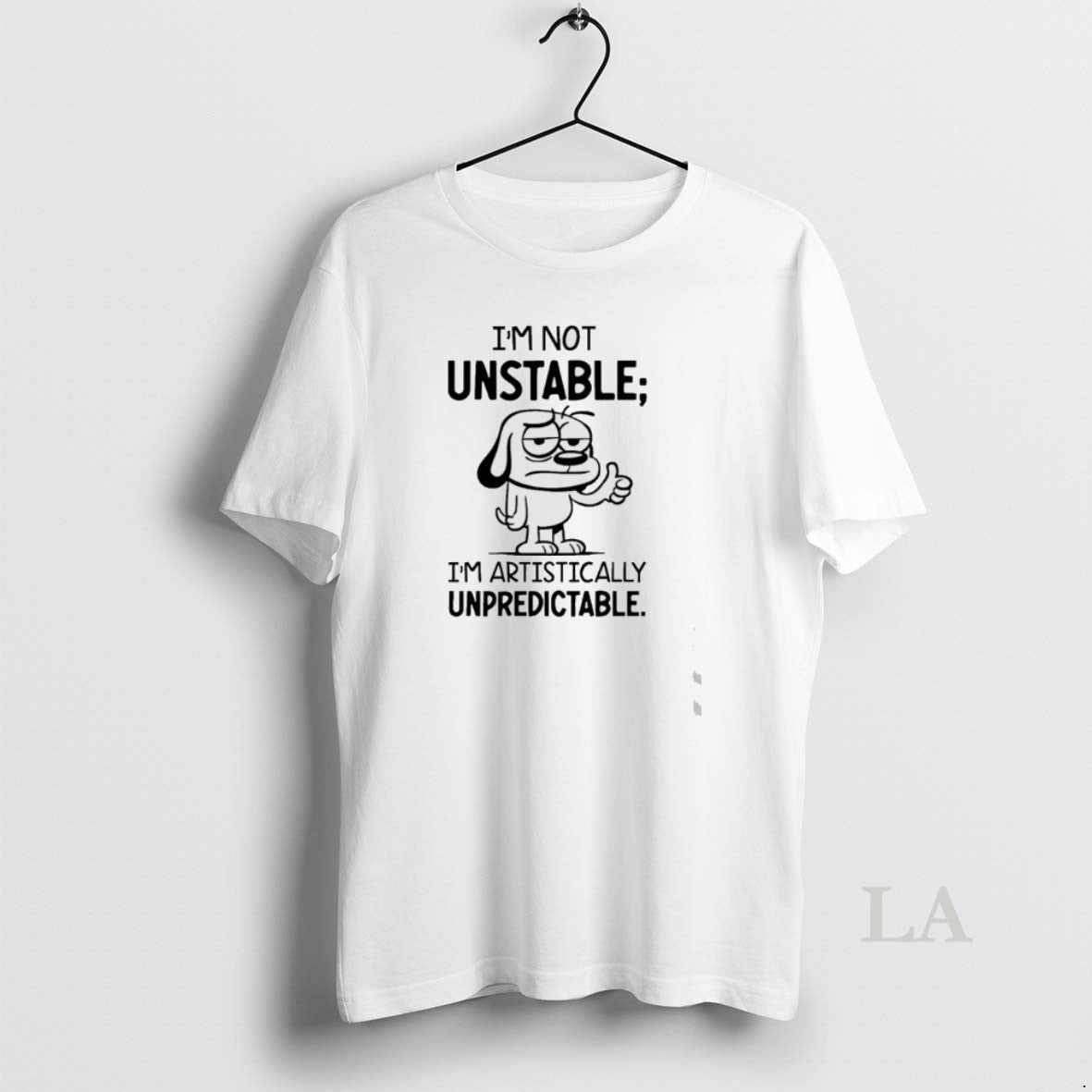 Original Dog Im Not Unstable Im Artistically Unpredictable Unisex