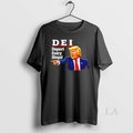 Original Donald Trump D E I Unisex