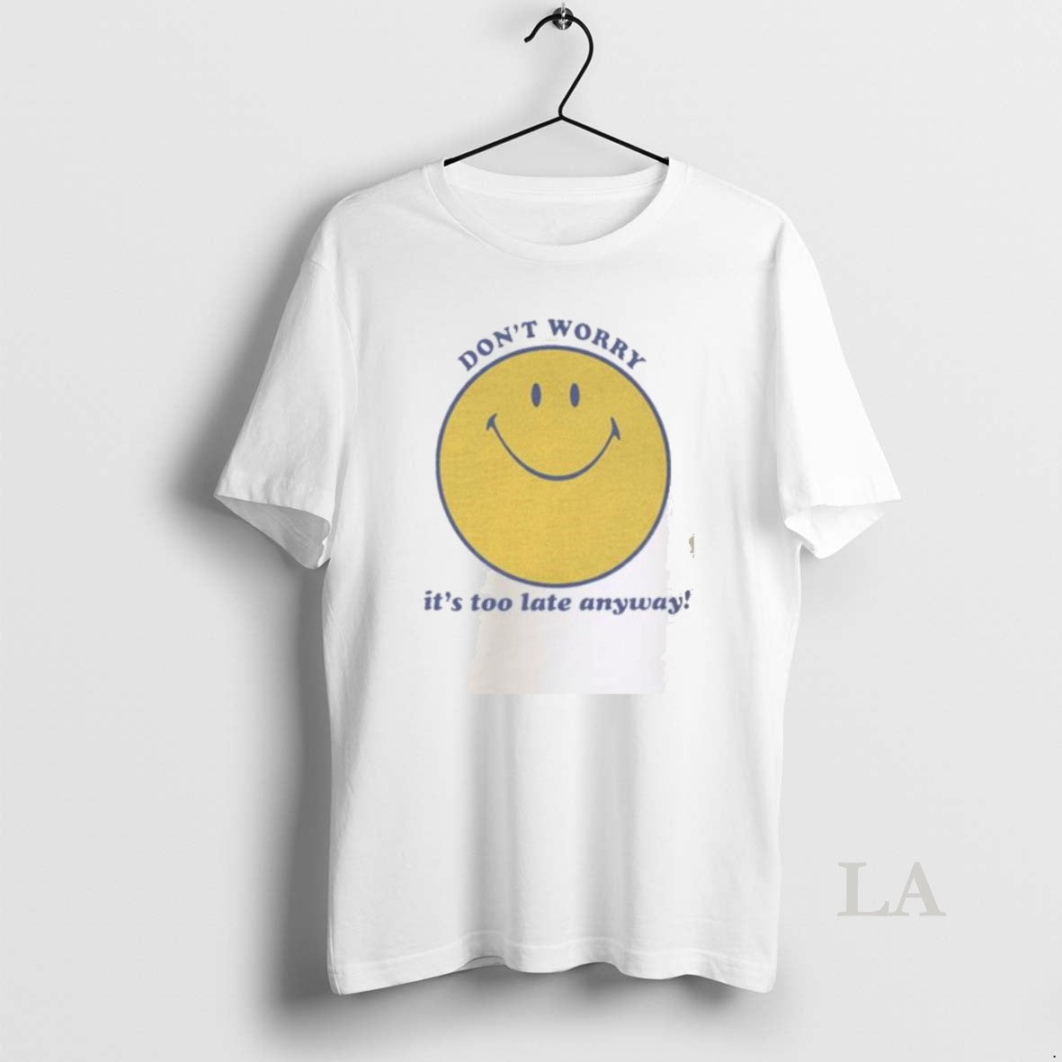 Original Dont Worry Its Too Late Anyway Unisex