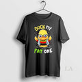 Original Duck My Fat One Cute Unisex