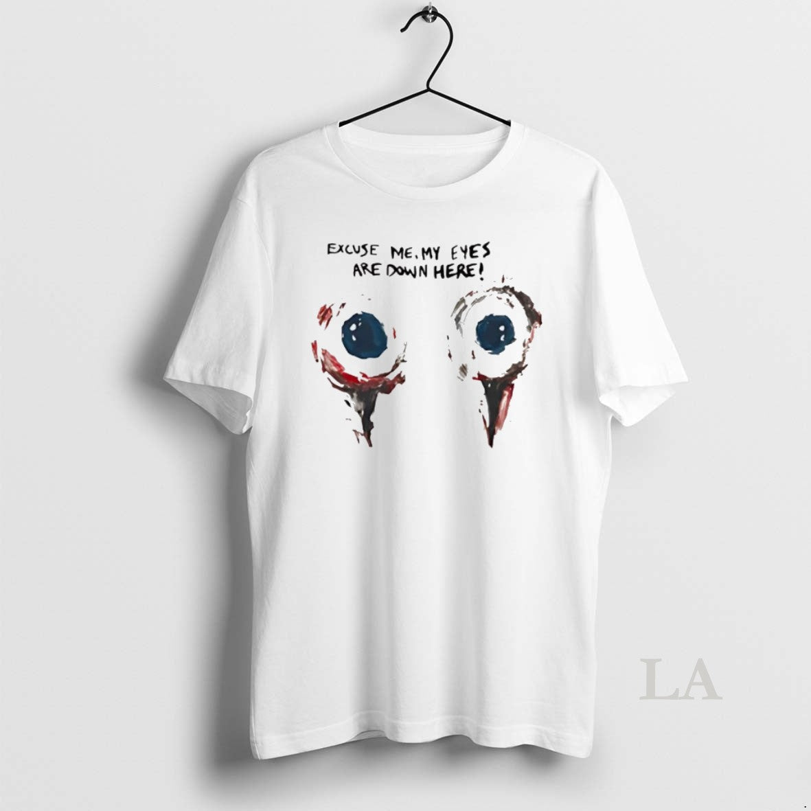 Original Excuse Me My Eyes Are Down Here Unisex