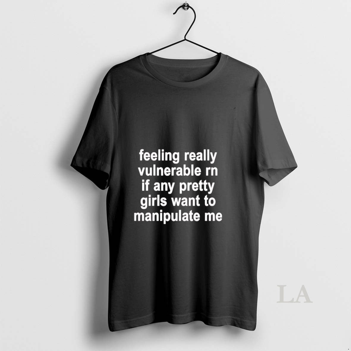 Original Feeling Really Vulnerable Rn If Any Pretty Girls Want To Manipulate Me Unisex