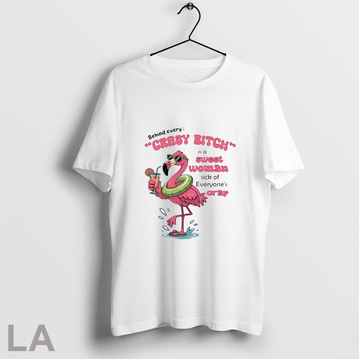 Original Flamingo Behind Every Crazy Bitch Is A Sweet Woman Sick Of Everyones Crap Unisex