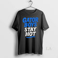 Original Florida Gator Boys Stay Hot Blue And White Text Unisex
