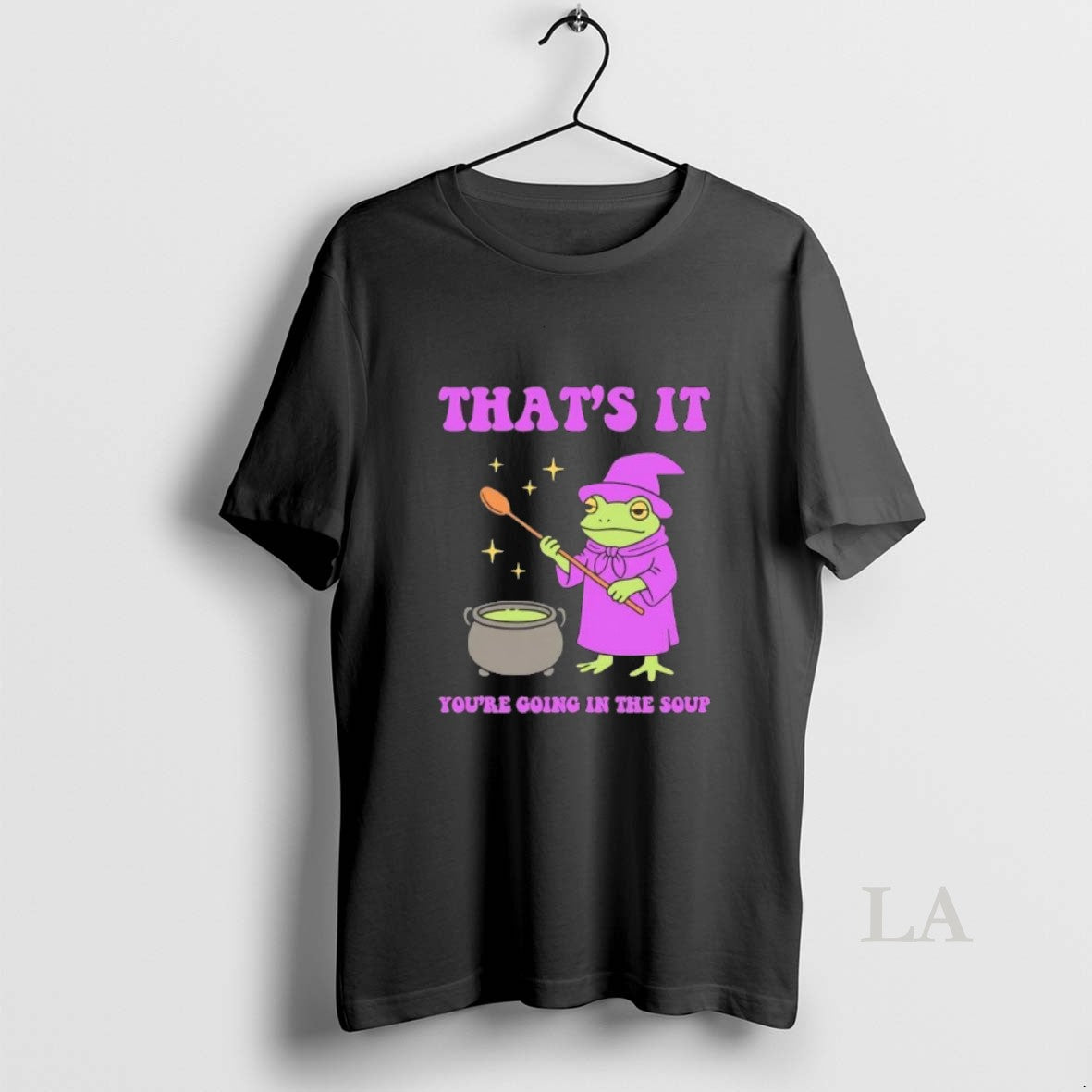 Original Frog Wizard Thats It Youre Going In The Soup Unisex