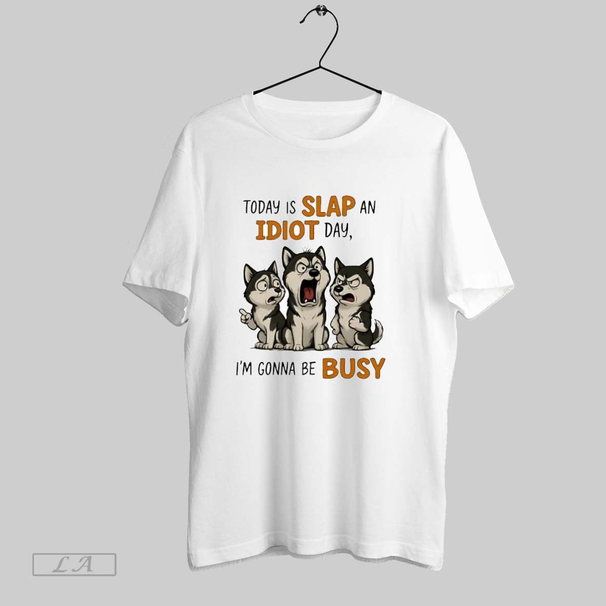 Original Husky Today Is Slap An Idiot Day Im Gonna Be Busy Unisex
