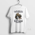 Original I Just Want To Turn Wrenches And Ignore All Of My Oldman Problems Unisex
