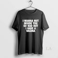 Original I Wanna Nut Inside You So Bad But I Have A Vagina Unisex