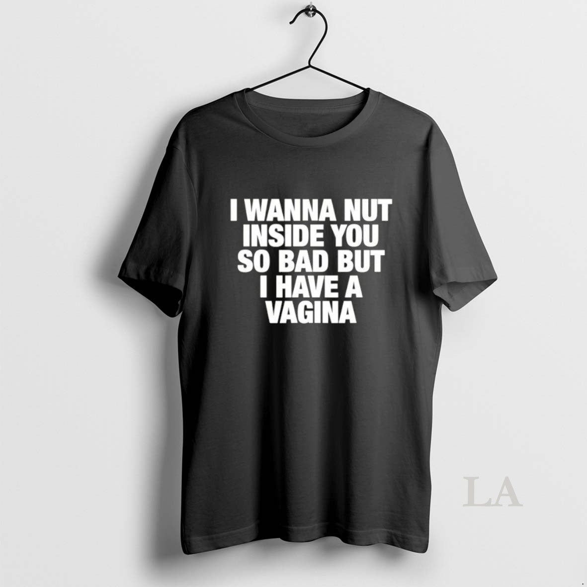 Original I Wanna Nut Inside You So Bad But I Have A Vagina Unisex