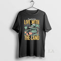 Original I Want To Live With The Land Unisex