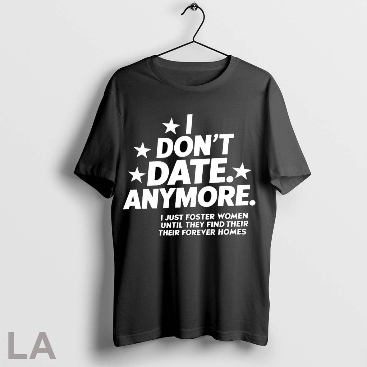 Original I Dont Date Anymore I Just Foster Women Until They Find Their Forever Er Unisex