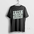 Original Irish Tonight Hungover Tomorrow Unisex