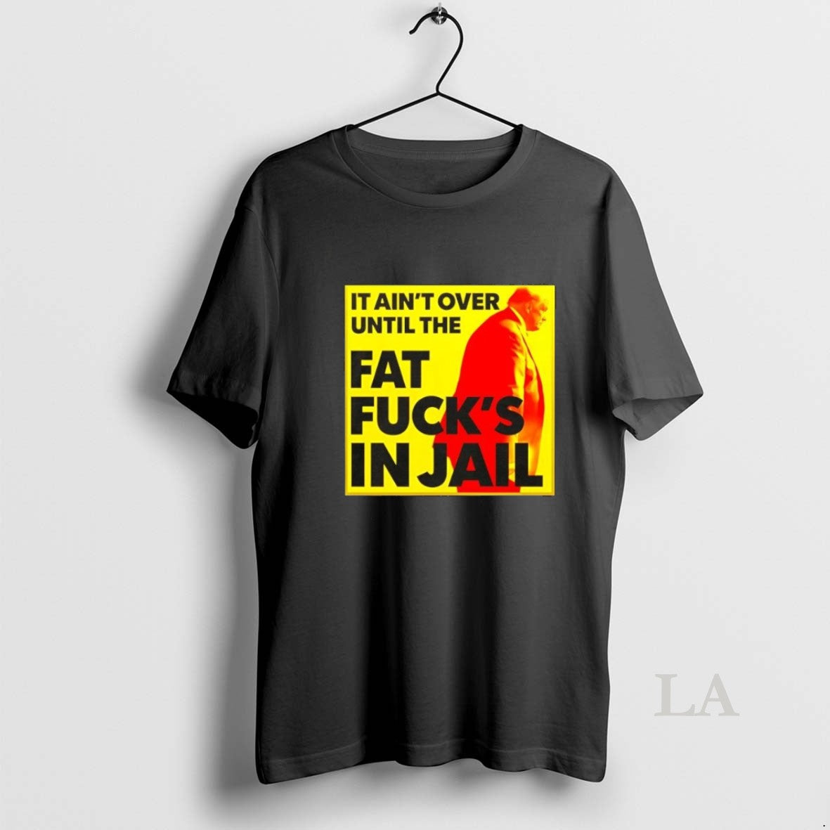 Original It Aint Over Until The Fat Fucks In Jail Trump Unisex