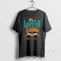 Original Its A Lofton Thing Wouldnt Understand Unisex
