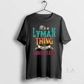 Original Its A Lyman Thing Wouldnt Understand Unisex