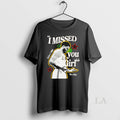 Original Jayson Tatum Boston Celtics Nba Basketball I Missed You Girl Unisex