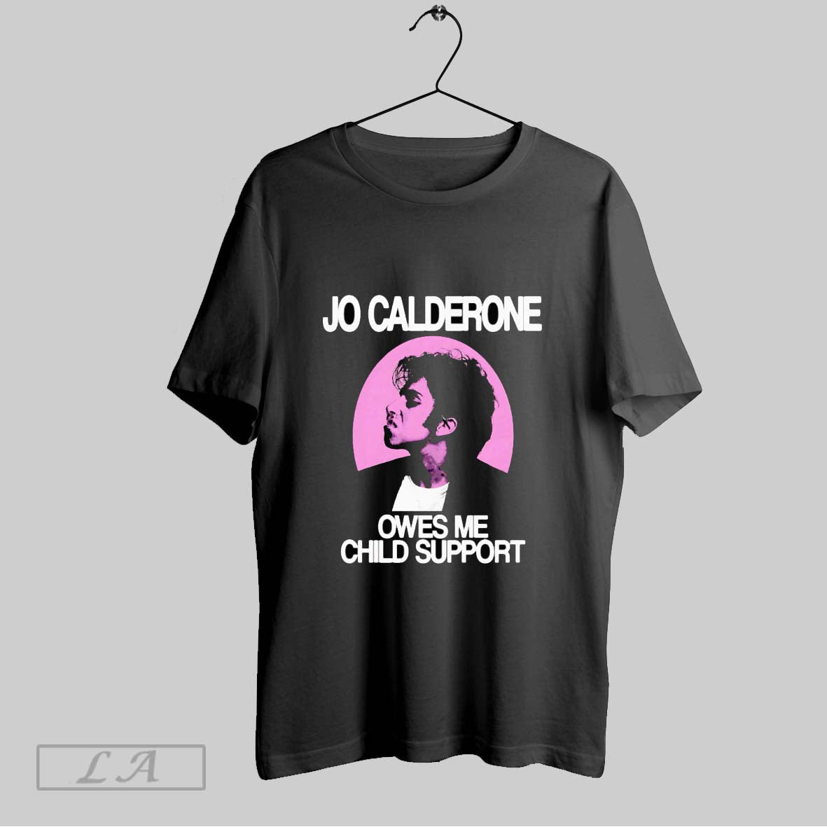 Original Jo Calderone Owes Me Child Support T Shirt Unisex