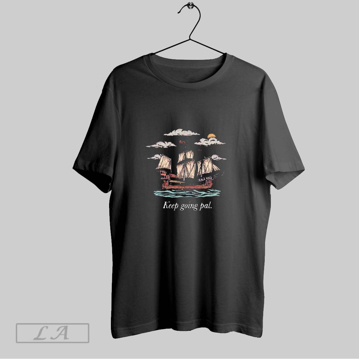 Original Keep Going Pal Ship T Shirts Unisex