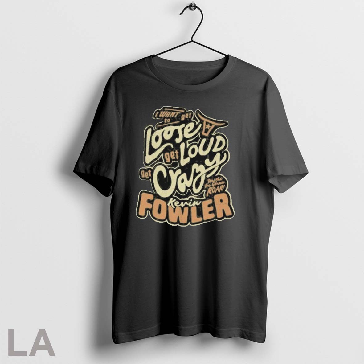 Original Kevin Fowler I Want Get To Loose Get Loud Get Crazy Unisex