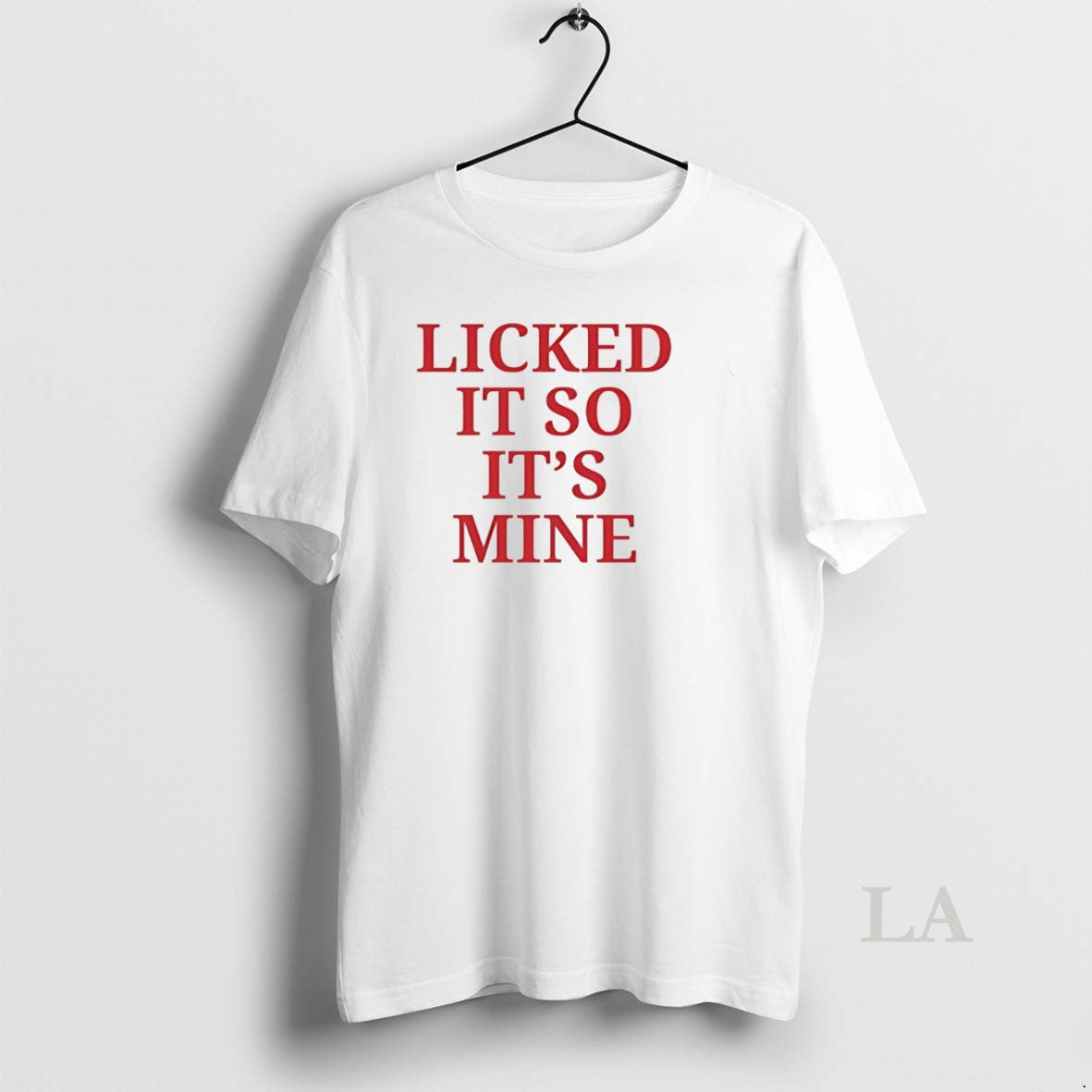 Original Licked It So Its Mine Unisex