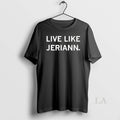 Original Live Like Jeriann Unisex