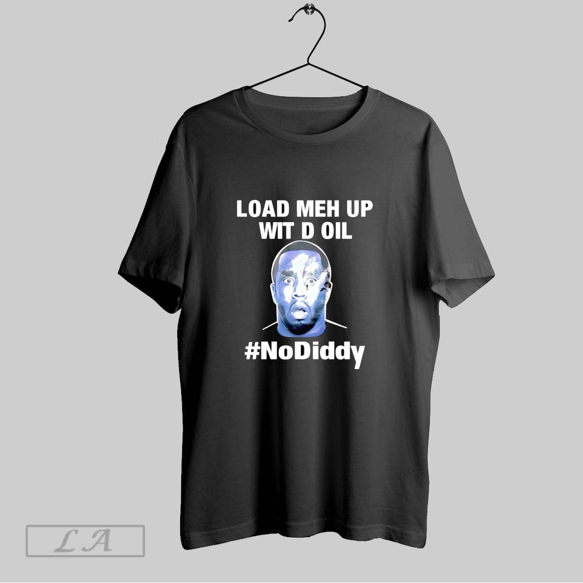 Original Load Meh Up Wit D Oil No Diddy T Shirt Unisex