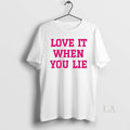 Original Love It When You Lie 2026 Unisex