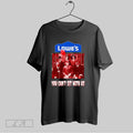 Original Lowes You Cant Sit With Us T Shirt Unisex