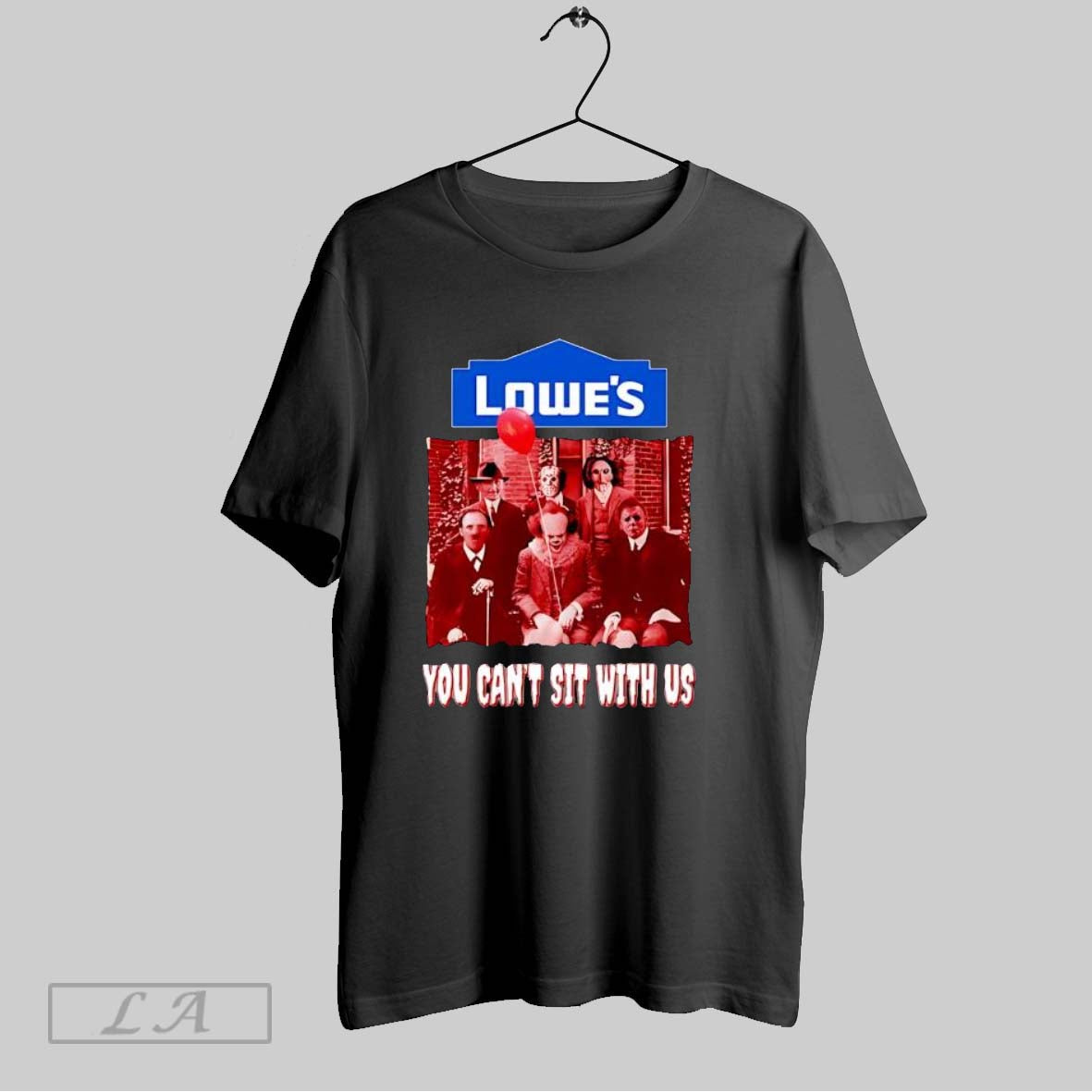 Original Lowes You Cant Sit With Us T Shirt Unisex