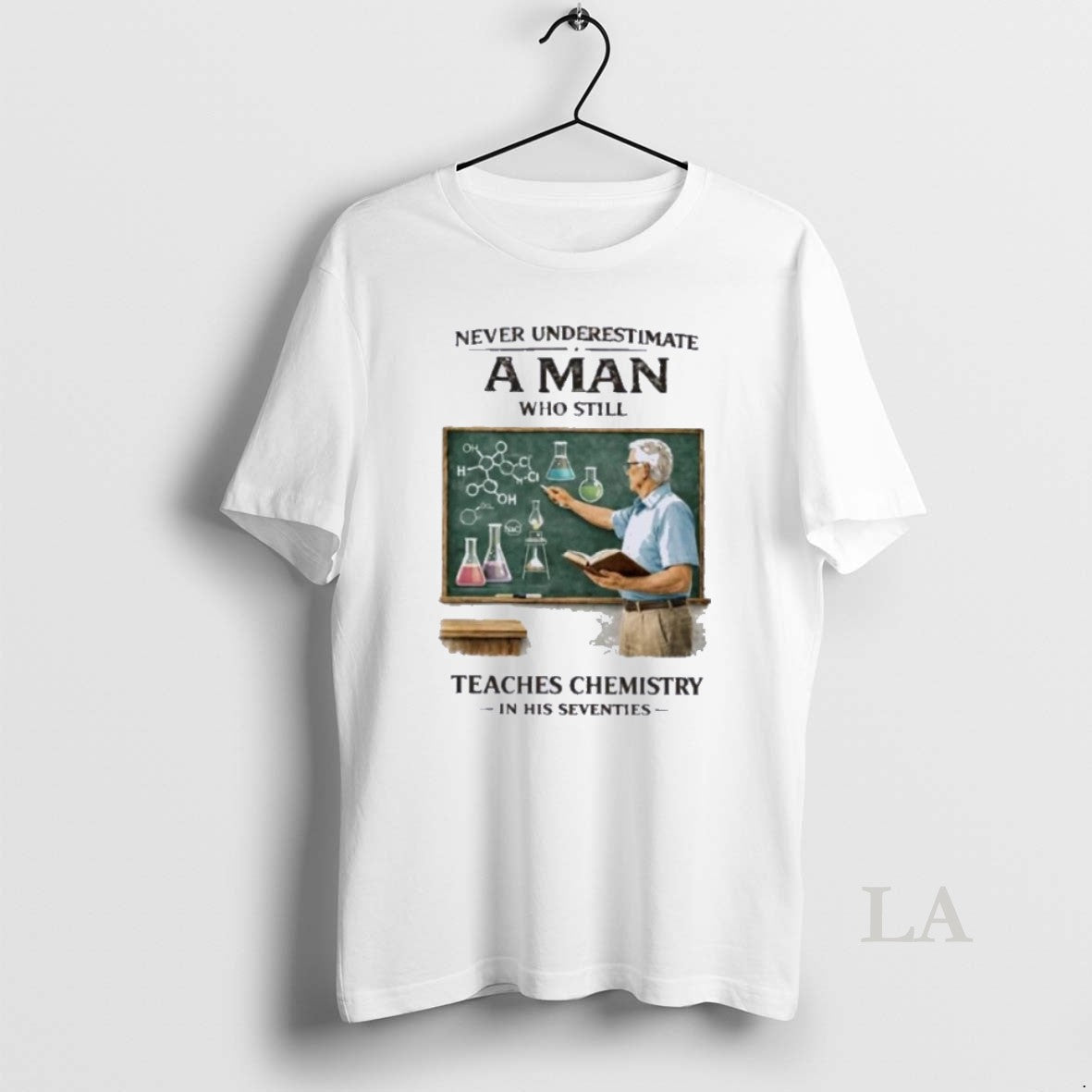 Original Never Underestimate A Man Who Still Teaches Chemistry In His Seventies Unisex