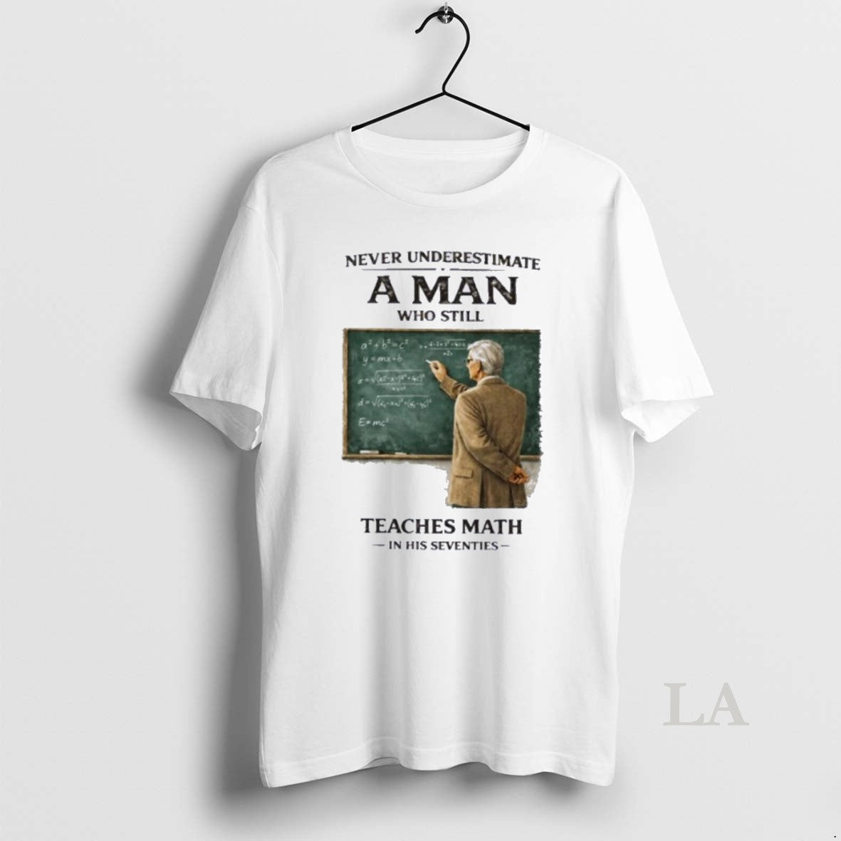 Original Never Underestimate A Man Who Still Teaches Math In His Seventies Unisex