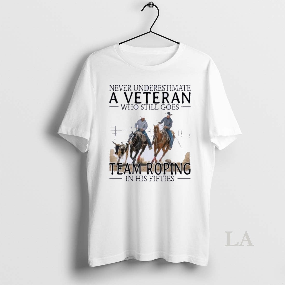 Original Never Underestimate A Veteran Who Still Goes Team Roping In His Fifties Unisex