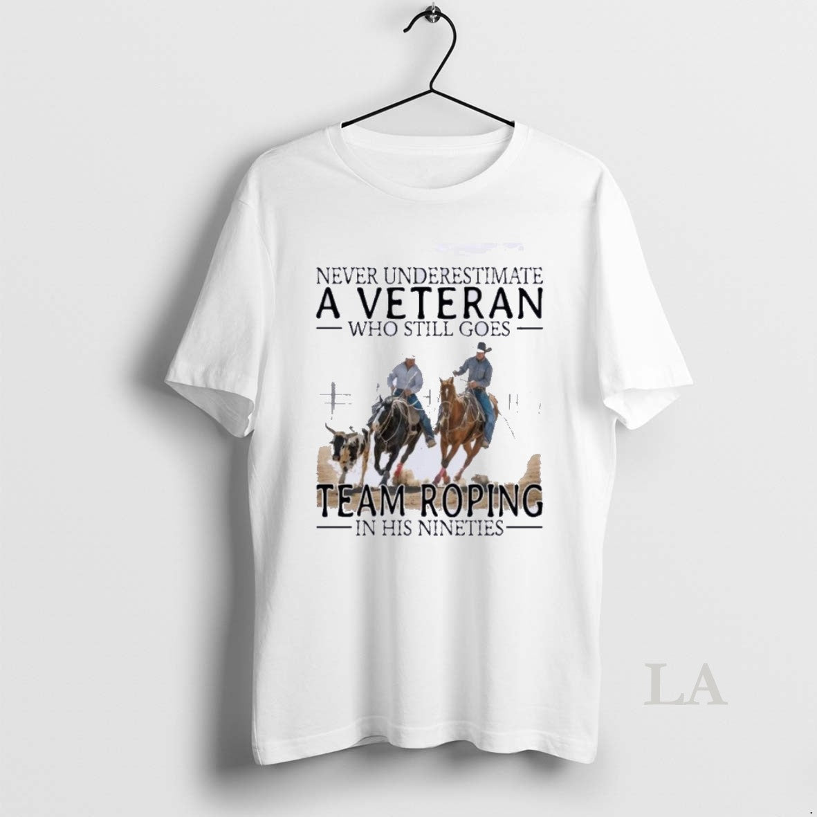 Original Never Underestimate A Veteran Who Still Goes Team Roping In His Nineties Unisex