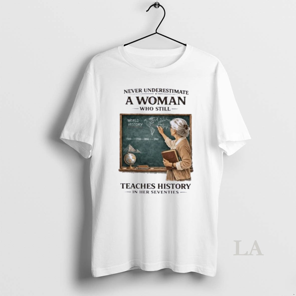 Original Never Underestimate A Woman Who Still Teaches History In Her Seventies Unisex