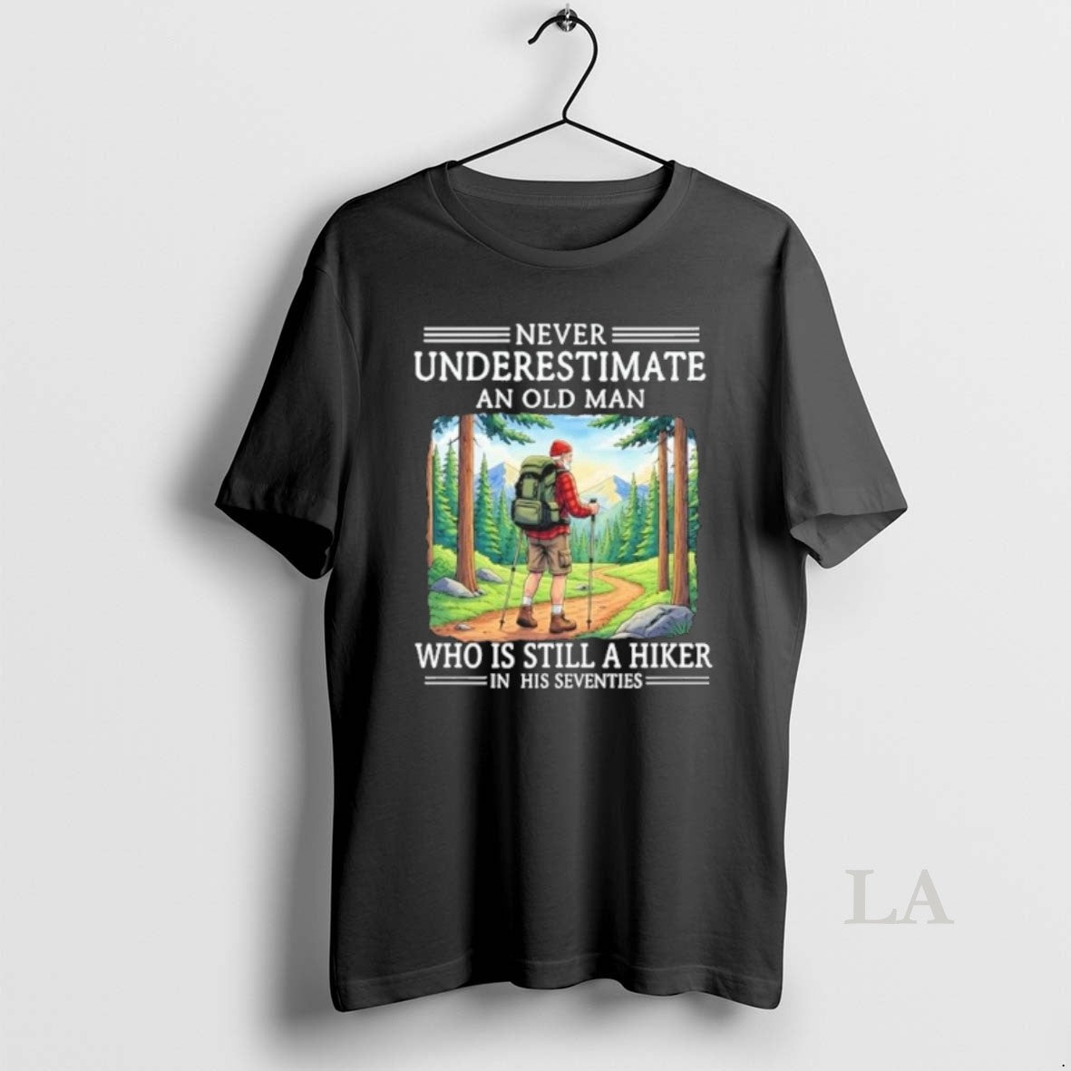 Original Never Underestimate An Old Man Who Is Still A Hiker His Seventies Unisex