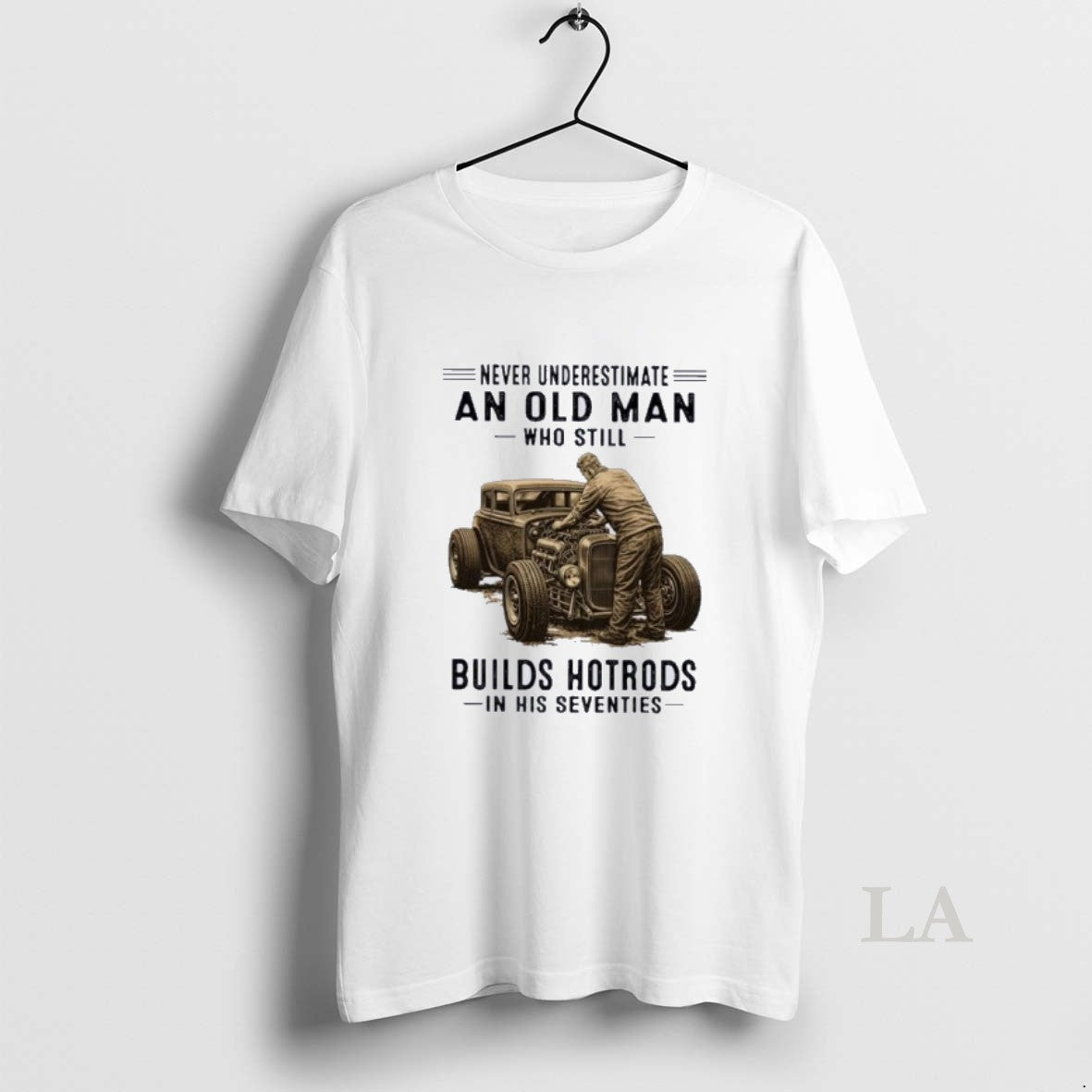 Original Never Underestimate An Old Man Who Still Builds Hotrods In His Seventies Unisex