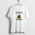 Original Never Underestimate An Old Man Who Still Ranches In His Eighties Unisex