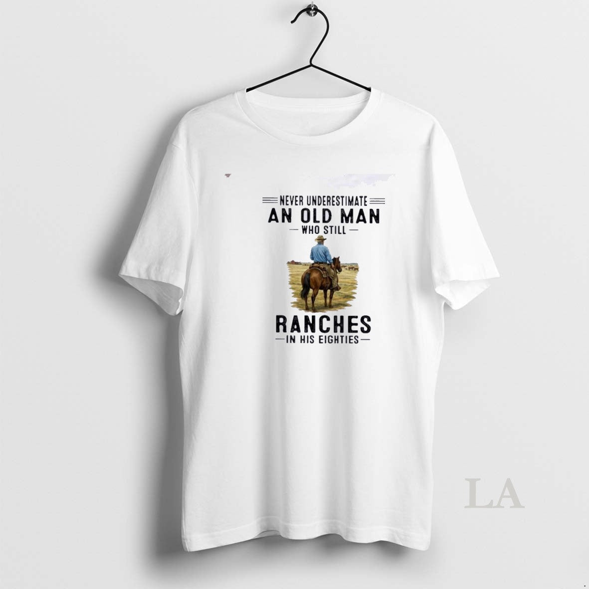 Original Never Underestimate An Old Man Who Still Ranches In His Eighties Unisex