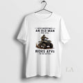 Original Never Underestimate An Old Man Who Still Rides Atvs In His Sixties Unisex