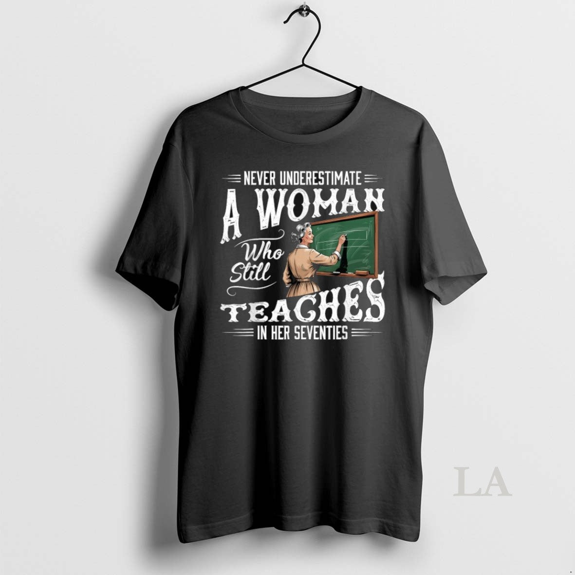 Original Never Underestimate Woman Who Still Teaches In Her Seventies Shirts Unisex