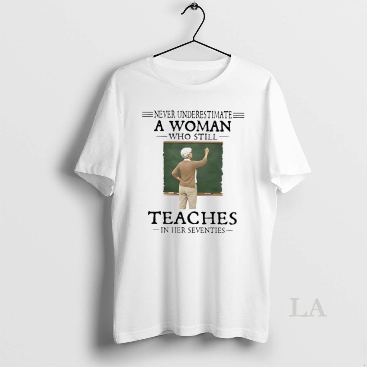 Original Never Underestimate A Woman Who Still Teaches In Her Seventies Retirement Womens Unisex