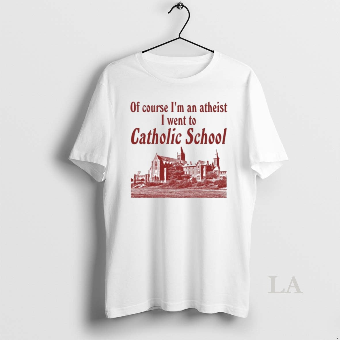 Original Of Course Im An Atheist I Went To Catholic School Unisex