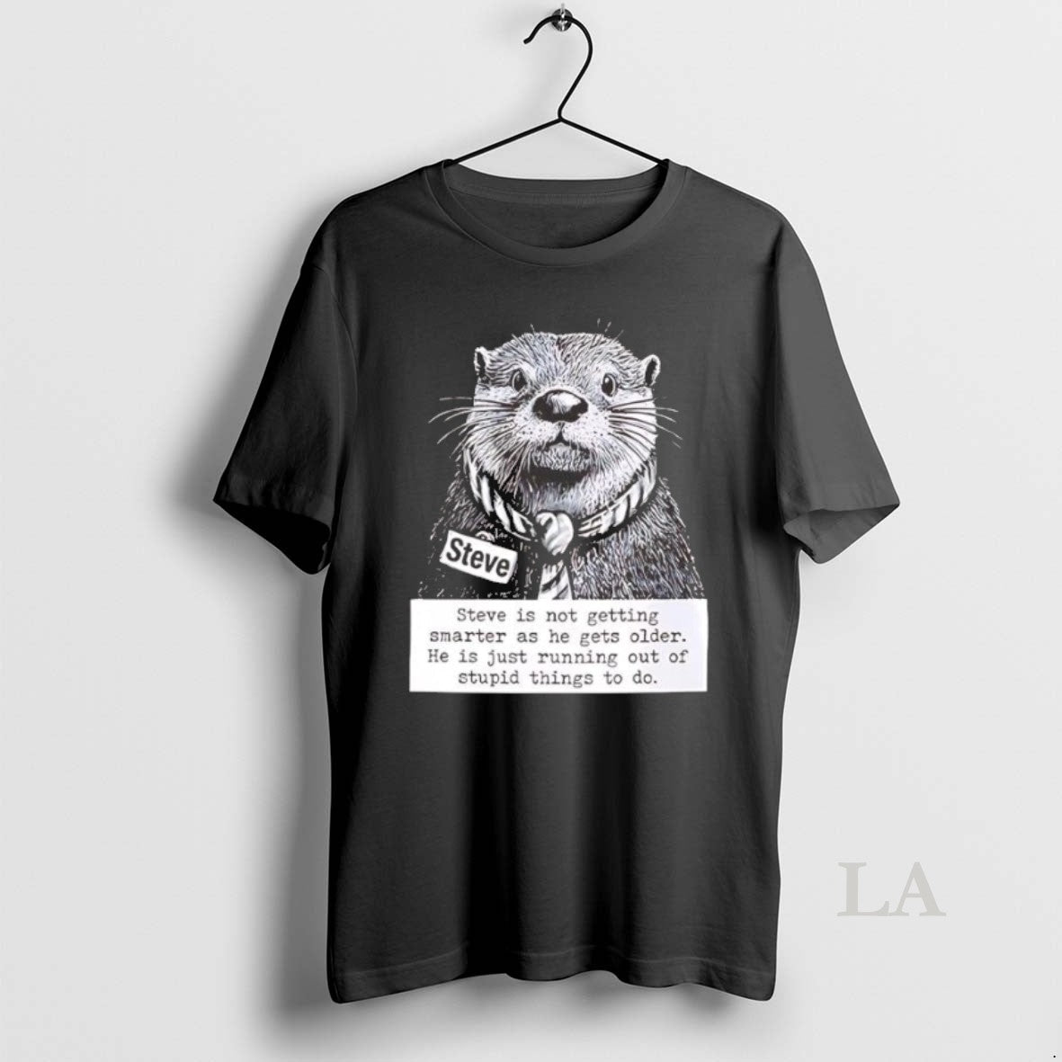 Original Otter Steve Is Not Getting Smarter As He Gets Older Unisex